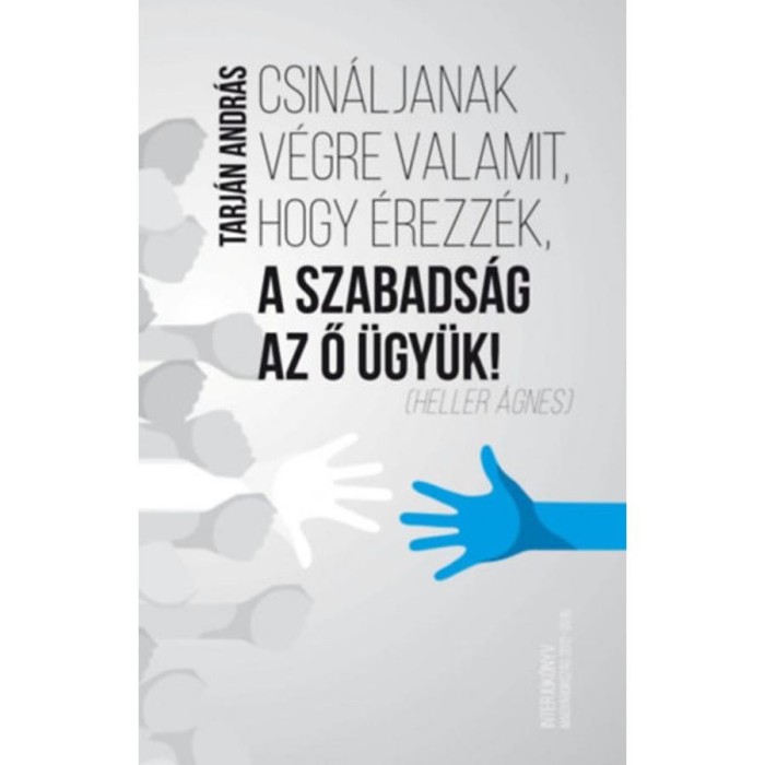 Csin&aacute;ljanak v&eacute;gre valamit, hogy &eacute;rezz&eacute;k, a szabads&aacute;g az ő &uuml;gy&uuml;k! - Tarj&aacute;n Andr&aacute;s