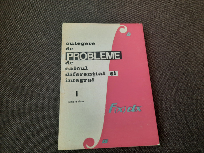 CULEGERE DE PROBLEME DE CALCUL DIFERENTIAL SI INTEGRAL - VOL 1 LIA ARAMA