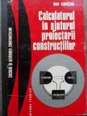 Calculatorul In Ajutorul Proiectarii Constructiilor - Dan Capatina ,522026 foto