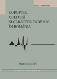 Corupție, cultură și caracter endemic &icirc;n Rom&acirc;nia - Paperback brosat - Andreea-Roxana Gușă - Editura Universității din București