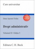 Drept administrativ. Volumul II. Actul administrativ. Contenciosul administrativ. Domeniul public. Raspunderea administrativa. Editia 5 - Dana Apostol