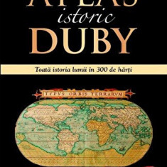 Atlas Istoric Duby Larousse. Toata Istoria Lumii In 300 De Harti, - Editura Corint