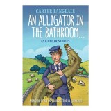 Alligator in the Bathroom...and Other Stories - Carti Copii Picture Books