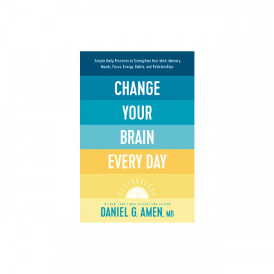 Change Your Brain Every Day: Simple Daily Practices to Strengthen Your Mind, Memory, Moods, Focus, Energy, Habits, and Relationships foto