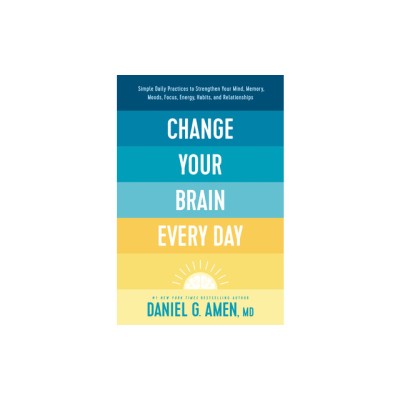 Change Your Brain Every Day: Simple Daily Practices to Strengthen Your Mind, Memory, Moods, Focus, Energy, Habits, and Relationships foto