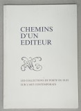 CHEMINS D &#039;UN EDITEUR , LES COLLECTIONS DE PORTE DU SUD SUR L &#039; ART CONTEMPORAIN , EXPOSITION , 1992