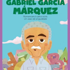 Gabriel García Marquez. Romancierul care a scris „Un veac de singurătate”. Seria micii mei eroi (Vol. 58) - Hardcover - Litera mică