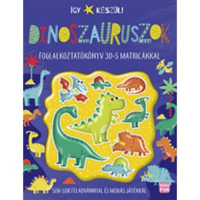 &amp;Iacute;gy k&amp;eacute;sz&amp;uuml;l! - Dinoszauruszok - Foglalkoztat&amp;oacute;k&amp;ouml;nyv 3D-s matric&amp;aacute;kkal foto