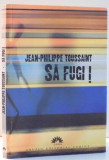SA FUGI ! de JEAN PHILIPPE TOUSSAINT , 2007