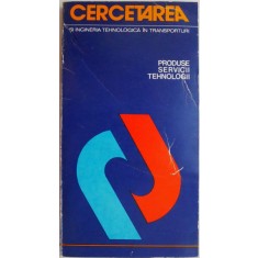 Cercetarea si ingineria tehnologica in transporturi. Produse, servicii, tehnologii