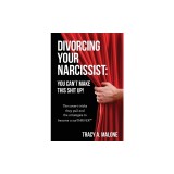Divorcing Your Narcissist: You Can't Make This Shit Up!