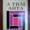 A trai arta- Mihai Nadin