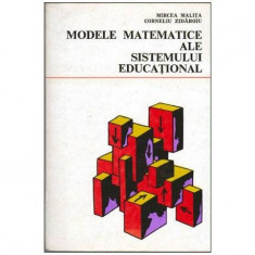 Mircea Malita si Corneliu Zidaroiu - Modele matematice ale sistemului educational - 103079