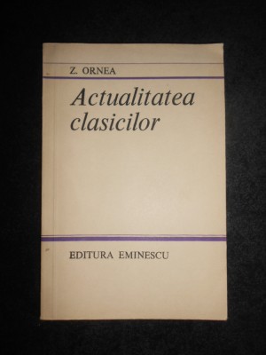 Zigu Ornea - Actualitatea clasicilor foto