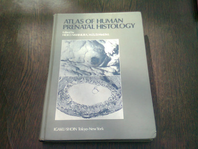 ATLAS OF HUMAN PRENATAL HISTOLOGY - EDITOR HIDEO NISHIMURA (CARTE IN LIMBA ENGLEZA) foto