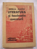 Literatura Si Fascinatia Aventurii - Horia Matei ,268780, Albatros