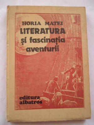 Literatura Si Fascinatia Aventurii - Horia Matei ,268780 foto