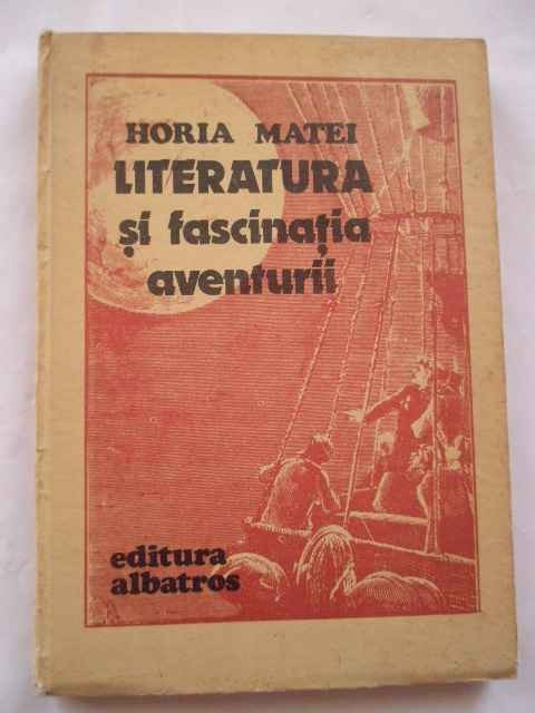 Literatura Si Fascinatia Aventurii - Horia Matei ,268780
