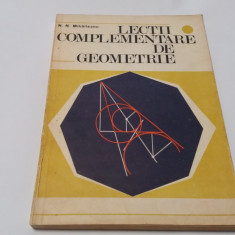 Lectii complementare de geometrie - N. N. Mihaileanu,RF6/4