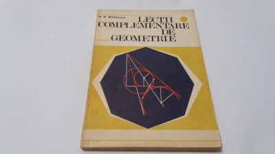 Lectii complementare de geometrie - N. N. Mihaileanu,RF6/4 foto