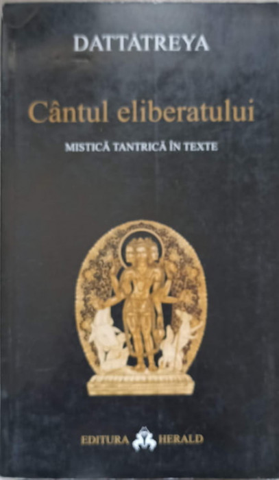 CANTUL ELIBERATULUI. MISTICA TANTRICA IN TEXTE-DATTATREYA