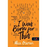 I Was Born For This - Erre sz&uuml;lettem - Alice Oseman