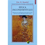 Epoca inconstientului - 2023 - Eric Kandel (U233)