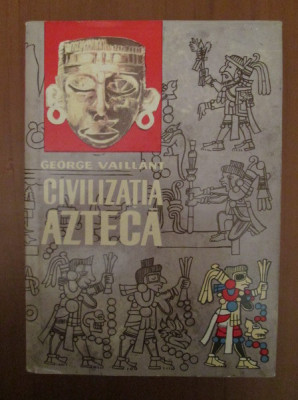 George Vaillant - Civilizatia azteca foto