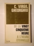 C. Virgil Gheorghiu - De la vingt cinquieme heure a l&#039;heure eternelle (Plon, 1965) (de la ora 25...)