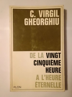 C. Virgil Gheorghiu - De la vingt cinquieme heure a l&amp;#039;heure eternelle (Plon, 1965) (de la ora 25...) foto