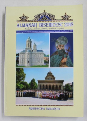 ALMANAH BISERICESC - TEOLOGIE , CULTURA , ISTORIE , MISIUNE CRESTINA , 2018 foto