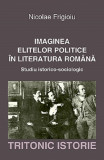 Imaginea elitelor politice in literatura romana | Nicolae Frigioiu, 2020