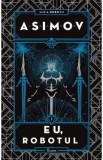 Eu, Robotul. Seria Robotii Vol.1 - Isaac Asimov