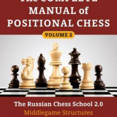 Complete Manual of Positional Chess Volume 2: The Russian Chess School 2.0: Middlegame Structures and Dynamics