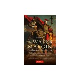 The Water Margin: Outlaws of the Marsh: The Epic Tale of Brotherhood, Bravery and Rebellion in Imperial China
