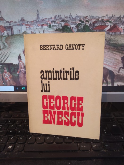 Bernard Gavoty, Amintirile lui George Enescu, ed. Muzicală, București 1982, 126