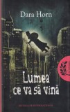 Dara Horn - Lumea ce va sa vina