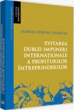 Evitarea dublei impuneri internationale a profiturilor intreprinderilor/Florin Cornel Dumiter, Universul Juridic
