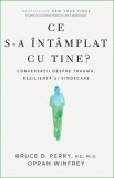 Cumpara ieftin Ce s-a &icirc;nt&acirc;mplat cu tine? - Oprah Winfrey