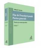 Fise de Procedura penala. Partea generala. Editia 7 - Mihail Udroiu