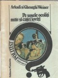 Pe sosele ocoliti mate si catei loviti Arkadi Weiner editura Victoria 1990 carte literatura clasica