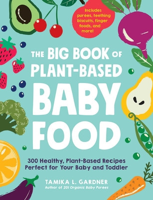 The Big Book of Plant-Based Baby Food: 300 Healthy, Plant-Based Recipes Perfect for Your Baby and Toddler foto