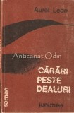 Carari Peste Dealuri - Aurel Leon, Junimea, 1988, Roman, Beletristica, 235 pagini