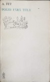 Poezii Fara Titlu - A. Fet, Editura Univers, 1982, 226 pagini, Beletristica, Poezie
