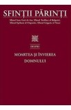 Sfintii Parinti despre moartea si invierea Domnului - Ioan Gura de Aur, Teofilact al Bulgariei, Epifanie al Chiprului, Grigorie al Nissei