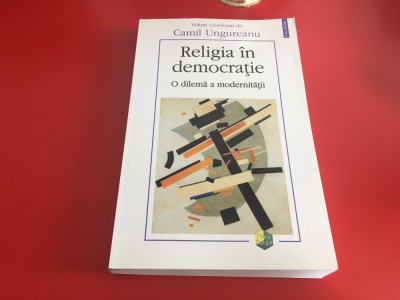 RELIGIA IN DEMOCRATIE.O DILEMA A MODERNITATII- JOHN RAWLS,J.HABERMAS,J.RATZINGER foto