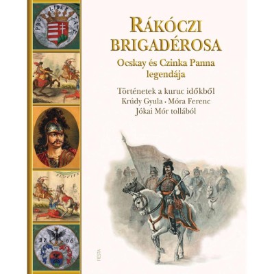 R&amp;aacute;k&amp;oacute;czi brigad&amp;eacute;rosa Ocskay &amp;eacute;s Czinka Panna legend&amp;aacute;ja - T&amp;ouml;rt&amp;eacute;netek a kuruc időkből Kr&amp;uacute;dy Gyula, M&amp;oacute;ra Ferenc, J&amp;oacute;kai M&amp;oacute;r toll&amp;aacute;b&amp;oacute;l - J&amp;oacute;kai M&amp;oacute;r foto