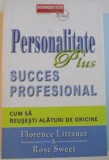 PERSONALITATE PLUS SUCCES PROFESIONAL de FLORENCE LITTAUER &amp;amp,amp,amp, ROSE SWEET , 2012
