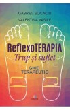 Reflexoterapia trup si suflet. Ghid terapeutic - Gabriel Socaciu, Vasile Valentina