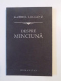 DESPRE MINCIUNA de GABRIEL LIICEANU , 2006, Humanitas